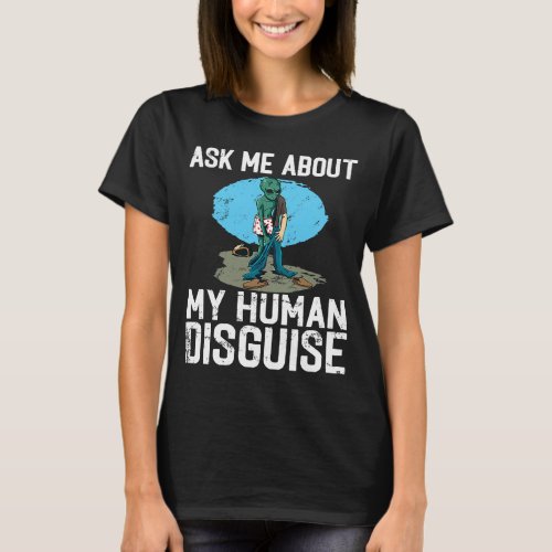 Helloween Ask Me About My Human Disguise Alien T_Shirt