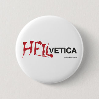 Hellvetica - Helvetica's evil twin Pinback Button