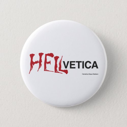 Hellvetica _ Helveticas evil twin Pinback Button