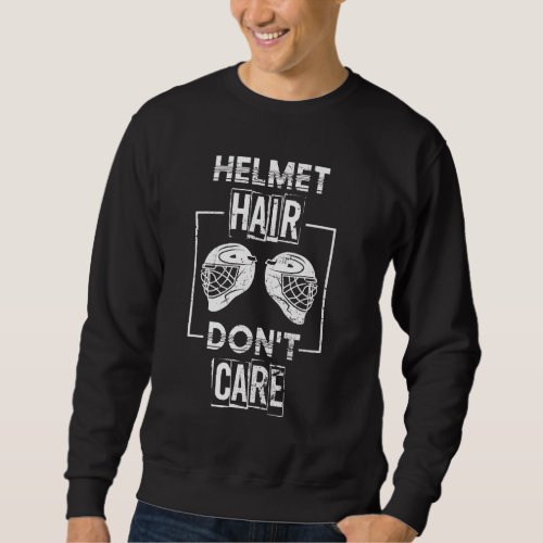 Helmet Hair Dont Care Funny Sport Athlete  Ice Hoc Sweatshirt