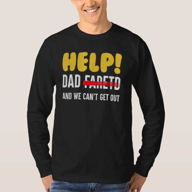 Help Dad Farted And We Can t Get Out Father T-Shirt (Front)