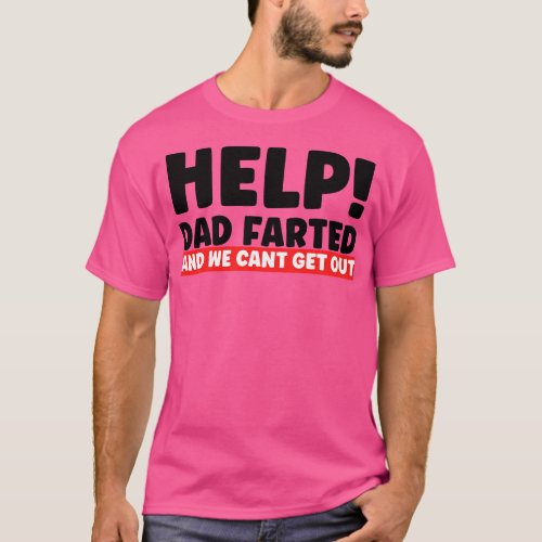 Help Dad Farted And We Cant 1 T_Shirt