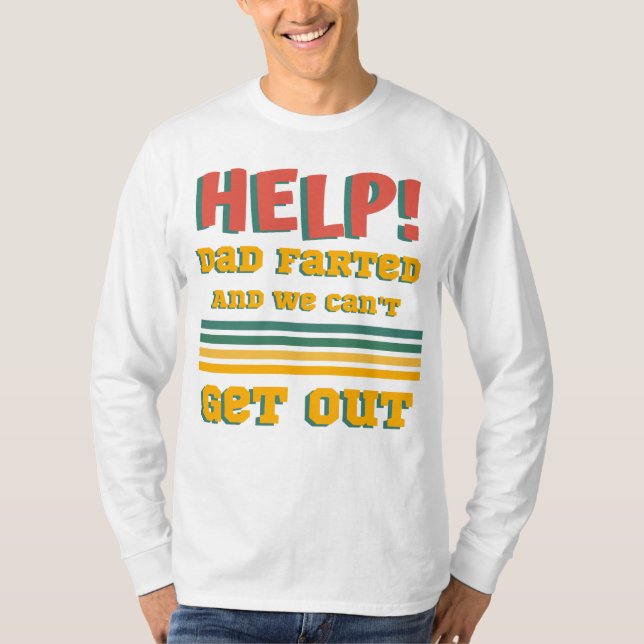 Help! Dad Farted And We Can't Get Out Funny T-Shirt (Front)