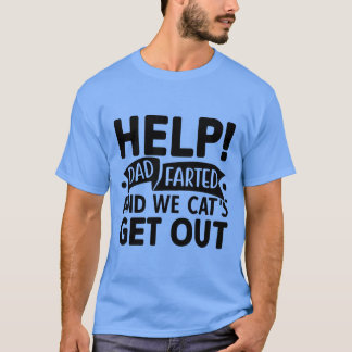 help dad farted and we cant get out T-Shirt
