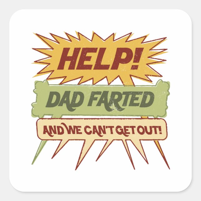 Help! Dad Farted and We Can't Get Out! Word Balloo Square Sticker (Front)