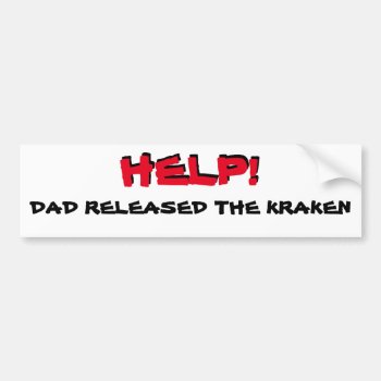 Help! Dad Released The Kraken Bumper Sticker by talkingbumpers at Zazzle