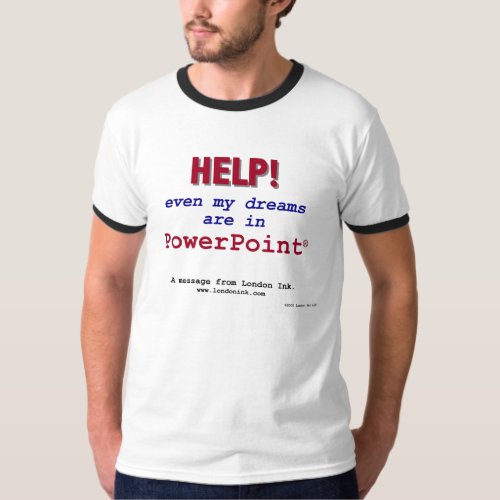 Help Even my dreams are in PowerPoint T_Shirt