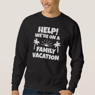 Help Family Vacation Sweatshirt