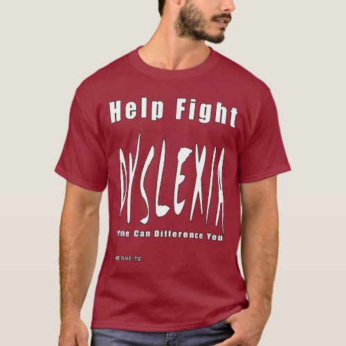 Help Fight Dyslexia T_Shirt