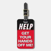 Help Get Your Hands Off Me Luggage Tag