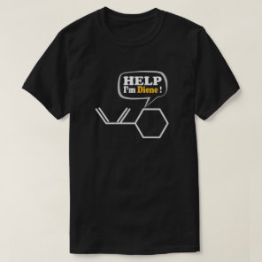 Help I’m diene, funny Chemistry  T-Shirt