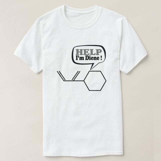 Help I’m diene, funny Chemistry  T-Shirt (Design Front)