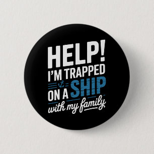 Help I’m Trapped On A Ship With My Family Cruise  Button