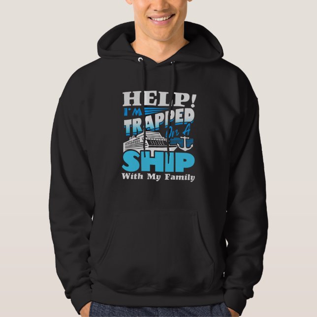 Help I m Trapped On A Ship With My Family Cruising Hoodie (Front)