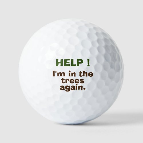 HELP  Im in the trees again  Custom Golf Ball