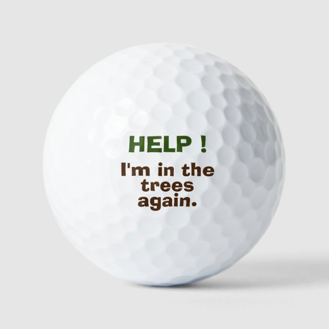 HELP ! I'm in the trees again.  Custom Golf Ball (Front)
