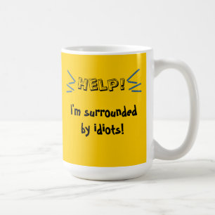 Help! I'm Surrounded by idiots! Coffee Mug