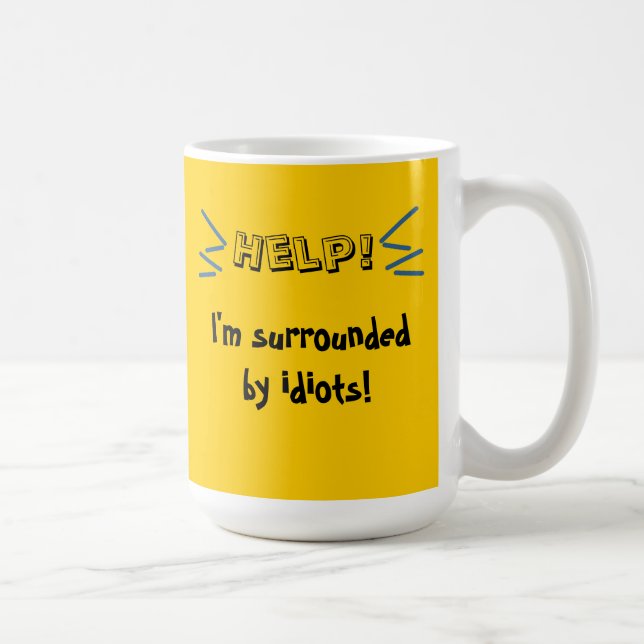 Help! I'm Surrounded by idiots! Coffee Mug (Right)