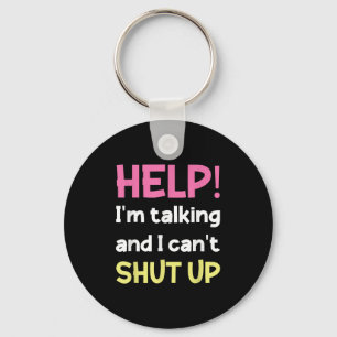 Help I'm Talking And I Can't Shut Up Funny  Keychain