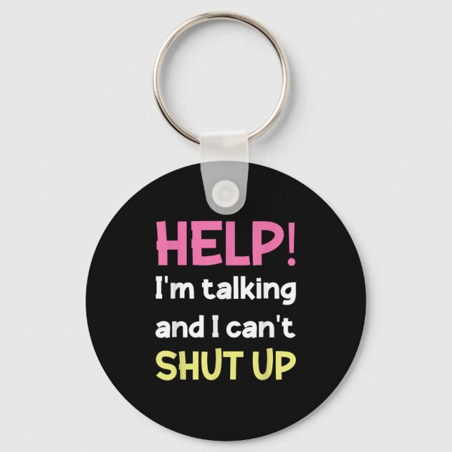 Help I'm Talking And I Can't Shut Up Funny  Keychain (Front)