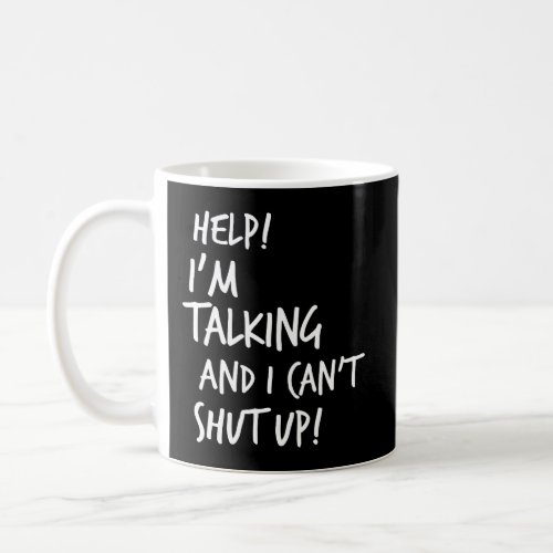 Help IM Talking And I CanT Shut Up Sarcastic Fun Coffee Mug