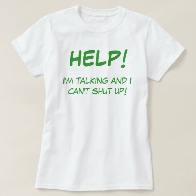 HELP!, I'm talking and I can't shut up! T-Shirt (Design Front)