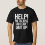 Help! I'm Talking And I Can't Shut Up T-Shirt