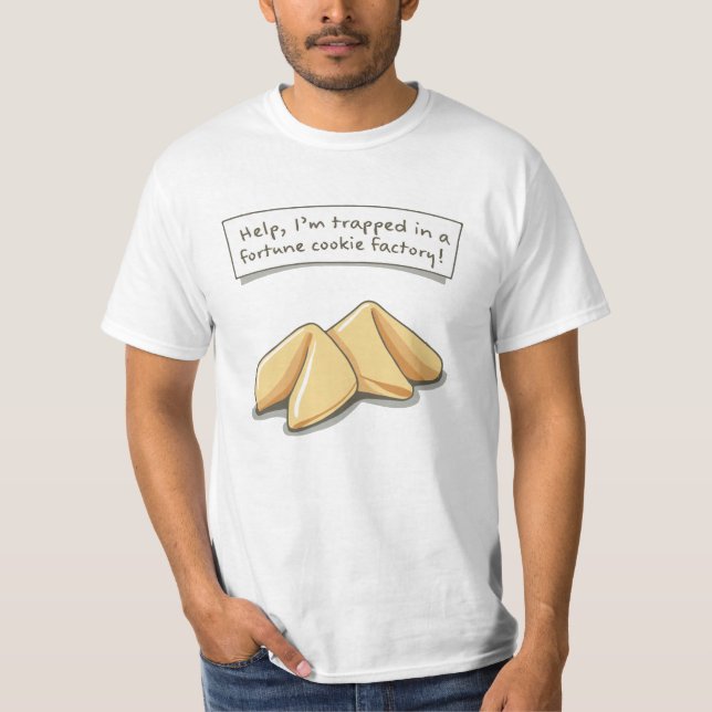 Help, I'm trapped in a fortune cookie factory! T-Shirt (Front)