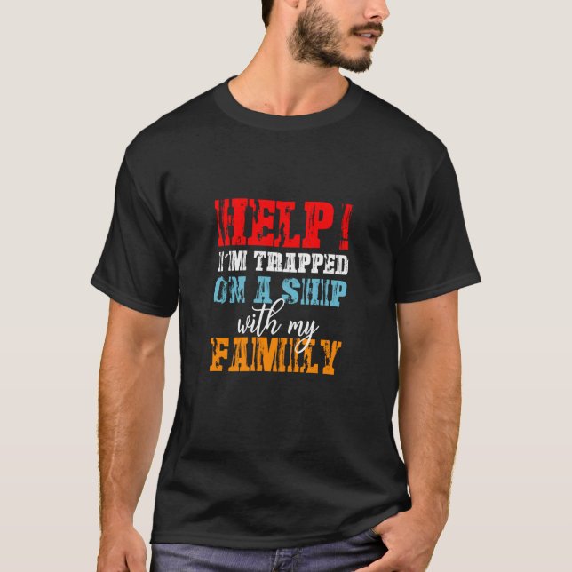 Help I'm Trapped On A Ship With Family Cruise Vaca T-Shirt (Front)