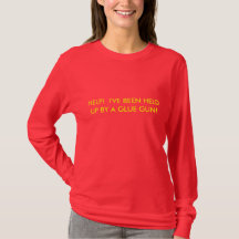HELP!  I'VE BEEN HELD UP BY A GLUE GUN!  SHIRT