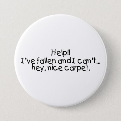 Help Ive Fallen And I Cant Get Up Hey Nice Carpet Pinback Button