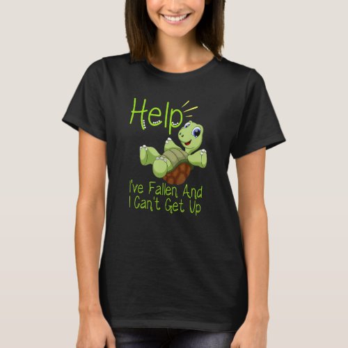 Help Ive Fallen And I Cant Get Up Turtle Lovers T_Shirt