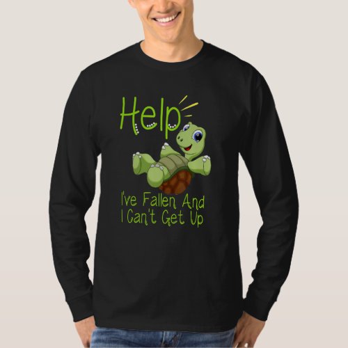 Help Ive Fallen And I Cant Get Up Turtle Lovers T_Shirt