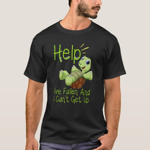 Help Ive Fallen And I Cant Get Up Turtle Lovers T_Shirt