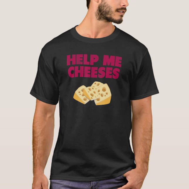 HELP ME CHEESES cute dumb   T-Shirt (Front)