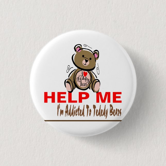 Help Me I'm Addicted To Teddy Bears Button (Front)