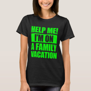 Help Me I'm On A Family Vacation 4 T-Shirt