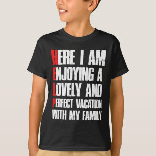 Help Me I'm On A Family Vacation - Sarcastic Humor T-Shirt