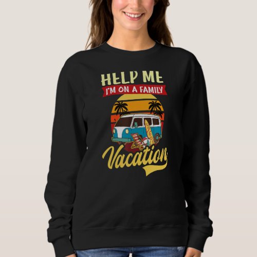 Help Me Im On A Vacation Spring Break Sweatshirt