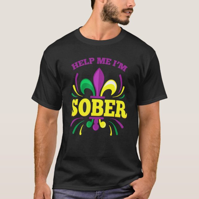 Help Me I'm Sober Funny Mardi Gras Drinking Drunk  T-Shirt (Front)