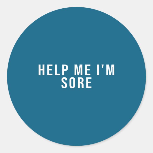 Help Me I'm Sore  Classic Round Sticker (Front)