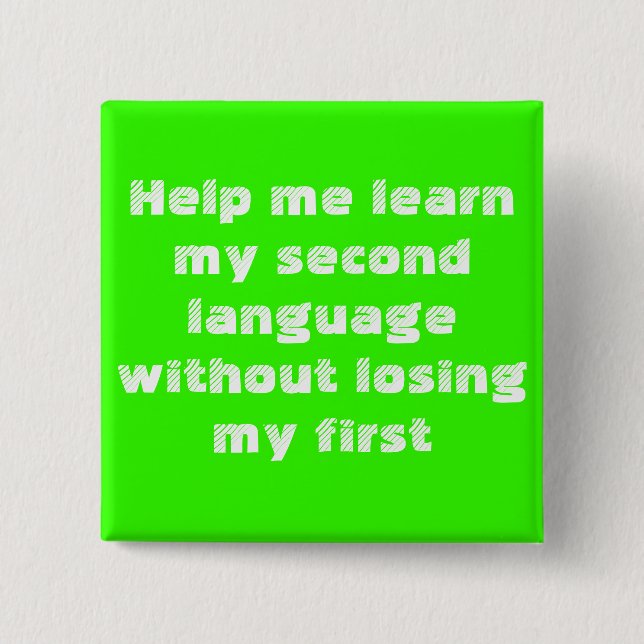Help me learn my second language... pinback button (Front)
