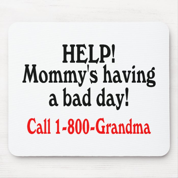 Help Mommys Having Bad Day Call Grandma Mouse Mat