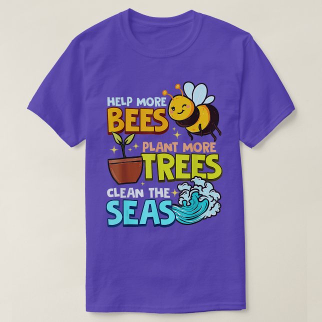 Help More Bees Plant More Trees Clean Seas Earth D T-Shirt (Design Front)