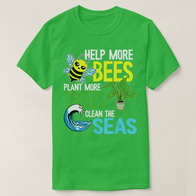 Help More Bees Plant More Trees Clean Seas Earth D T-Shirt (Design Front)
