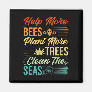 Help More Bees Plant More Trees Clean The Seas - E Magnet