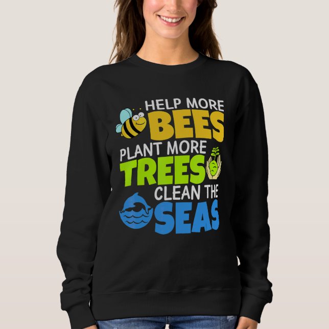 Help More Bees Plant More Trees Clean The Seas Ear Sweatshirt (Front)