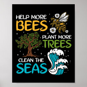 Help More Bees Plant More Trees Clean The Seas Poster