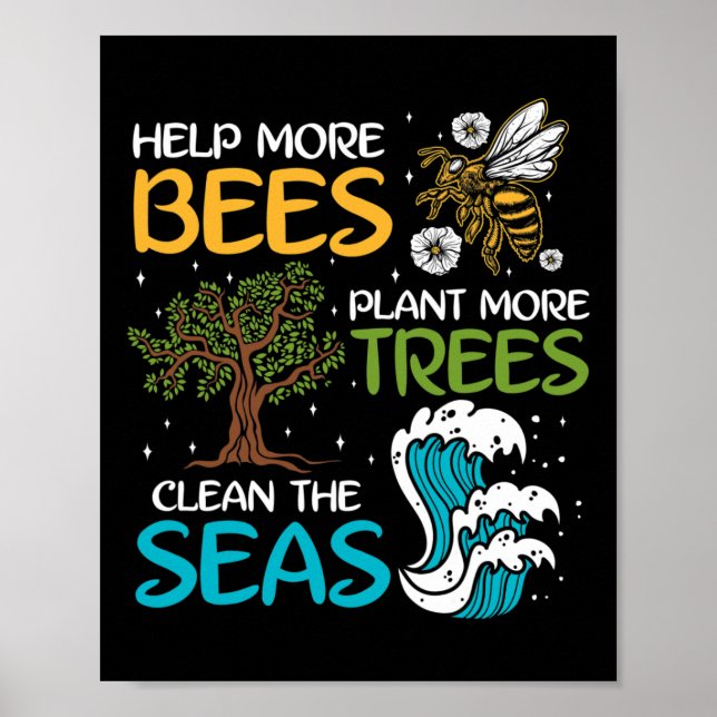 Help More Bees Plant More Trees Clean The Seas  Poster (Front)