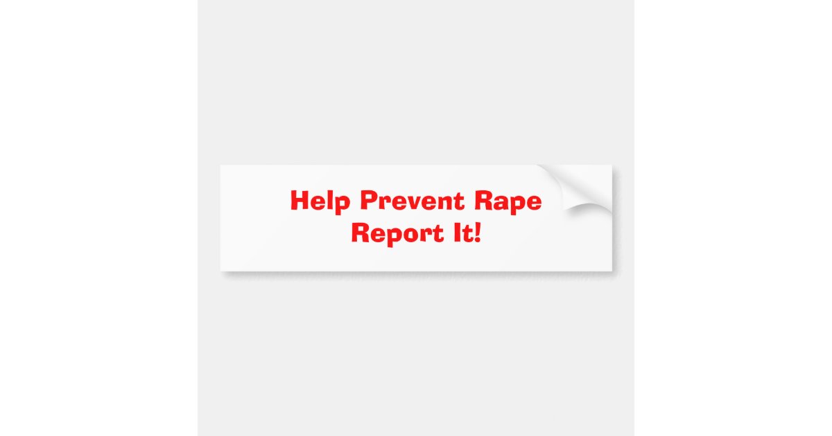 Help Prevent RapeReport It! Bumper Sticker | Zazzle